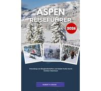 ASPEN REISEFÜHRER 2026: Erkundung von Berglandschaften und lokaler Kultur durch Outdoor-Abenteuer