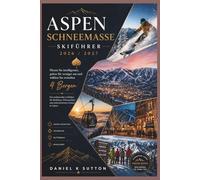 Aspen Schneemasse Skiführer 2026/2027: Clever planen, besser ausgeben: Wählen Sie zwischen 4 Bergen - Ein umfassender Leitfaden zum Skifahren, Übernachten und Genießen in Aspen.