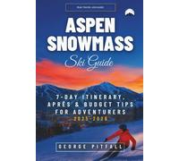 Aspen Snowmass Ski Guide: 7-Day Itinerary, Après & Budget Tips for Adventurers 2025 - 2026 (Peak Winter Travel Guides)