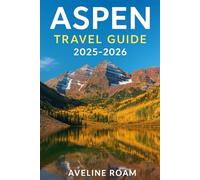 Aspen Travel Guide 2025-2026: Your Essential Companion to Colorado's Mountain Town
