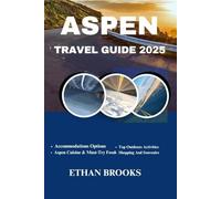 ASPEN TRAVEL GUIDE 2025 (THE TRAVELER'S COMPREHENSIVE GUIDEBOOK 2025-2026)