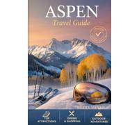 Aspen Travel Guide: Discover Aspen City Charm, Mountain Adventures and Hidden Treasures (Guidebook Travel by Betty M. Meyer)