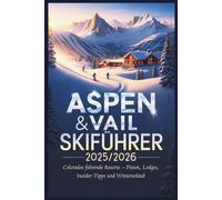 Aspen & Vail Skiführer 2025/2026: Colorados führende Resorts - Pisten, Lodges, Insider-Tipps und Winterurlaub