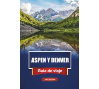 ASPEN Y DENVER Guía de viaje 2026: Planificando tu aventura en Colorado con itinerarios y consejos privilegiados