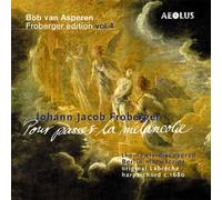 Asperen,Bob Van - Johann Jacob Froberger: Pour passer la Melancolie - Works Vol. 4