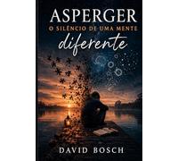 ASPERGER: O SILENCIO DE UMA MENTE DIFERENTE