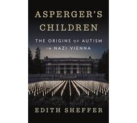 Asperger`s Children - The Origins of Autism in Nazi Vienna