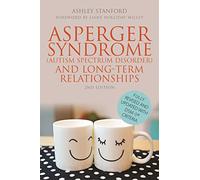 Asperger Syndrome (Autism Spectrum Disorder) and Long-Term Relationships: Second Edition: Fully Revised and Updated with DSM-5® Criteria