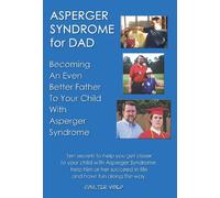 Asperger Syndrome for Dad: Becoming An Even Better Father To Your Child With Asperger Syndrome
