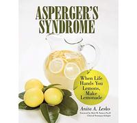 Asperger's Syndrome: When Life Hands You Lemons, Make Lemonade