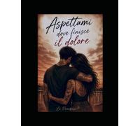 ASPETTAMI DOVE FINISCE IL DOLORE