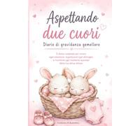 Aspettando due cuori: Diario di gravidanza gemellare: emozioni, ricordi e tappe speciali in attesa dei tuoi gemelli, idea regalo per futura mamma