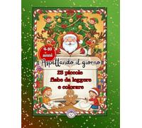 ASPETTANDO IL GIORNO - CALENDARIO DELL'AVVENTO DA LEGGERE E COLORARE: Libro di Natale con 25 brevi fiabe+25 disegni da colorare per bambini e ragazzi. ... da personalizzare, leggere e custodire