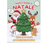 Aspettando il Natale - 102 attività natalizie per bambini 4-8 anni: Libro educativo e divertente per mani curiose e menti brillanti: colora, ritaglia e disegna.