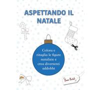 Aspettando il Natale: Colora e ritaglia la figura di Natale e crea divertenti addobbi