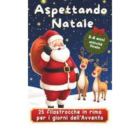 Aspettando Natale: 25 Filastrocche in Rima per Bambini Per Rendere Magici i Giorni dell’Avvento e Vivere Momenti Speciali in Famiglia
