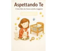 Aspettando Te: Il mio libro da futura sorella maggiore