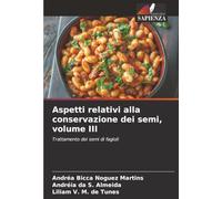 Aspetti relativi alla conservazione dei semi, volume III: Trattamento dei semi di fagioli