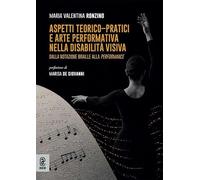 Aspetti teorico-pratici e arte performativa nella disabilità visiva. Dalla notazione Braille alla performance