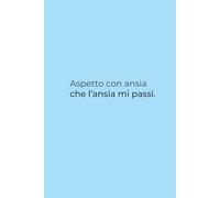Aspetto con ansia che l’ansia mi passi - Quaderno per Appunti Ironico 6x9: Quaderno divertente e sarcastico con 100 pagine a righe - Perfetto per appunti di lavoro, studio o momenti ansiosi
