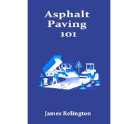 Asphalt Paving 101: How to Start in Road Construction and Surface Repair