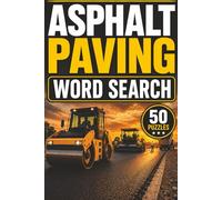 Asphalt Paving Word Search Book: Large Print Puzzle Book About Asphalt Paving, Road Construction, and More | 6x9 inches, 101 pages | 50 puzzles with solutions