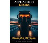 ASPHALTE ET DÉSIRS: Une Romance Interdite sur les Routes d'Europe : Quand Passion et Danger se Croisent dans l'Univers Impitoyable du Transport Routier