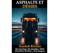 ASPHALTE ET DÉSIRS: Une Romance Interdite sur les Routes d'Europe : Quand Passion et Danger se Croisent dans l'Univers Impitoyable du Transport Routier