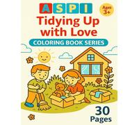 ASPI - Tidied Up with Love : Children Experience Everyday Life: A cheerful coloring book about tidying up, responsibility, and shared moments (ASPI - Children Experience, Organize, Inspire)