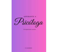 Aspirante a psicóloga: Persiguiendo sueños. Cuaderno