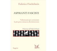 Aspiranti fascisti. Vademecum per contrastare la più grave minaccia alla democrazia (Saggine)