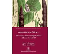 Aspirations to Silence: The Totemization and Alleged Decline of the French 'aspirate' H: 75 (Research Monographs in French Studies)