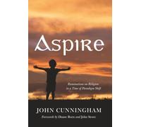 Aspire: Ruminations on Religion in a Time of Paradigm Shift