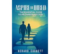 ASPIRE TO HIRED: THE ESSENTIAL GUIDE TO PR CAREER SUCCESS