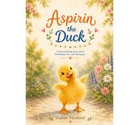 Aspirin the Duck: A Heartwarming Story about Friendship, Love, and Letting Go