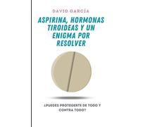 Aspirina, hormonas tiroideas y un enigma por resolver