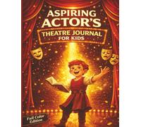 Aspiring Actor’s Theatre Journal for Kids: A Creative Acting Logbook for Rehearsals, Monologues, Character Building & Performance Reflection