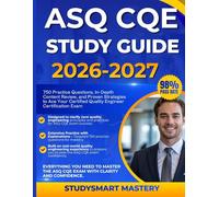 ASQ CQE STUDY GUIDE 2026-2027: 750 Practice Questions, In-Depth Content Review, and Proven Strategies to Ace Your Certified Quality Engineer Certification Exam