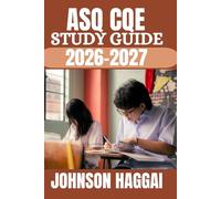 ASQ CQE STUDY GUIDE 2026-2027: Complete Exam Prep System Featuring Realistic Practice Tests, Detailed Answer Explanations, Advanced Statistical ... for First-Time Certification Success