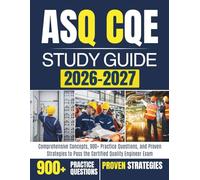 ASQ CQE STUDY GUIDE 2026-2027: Comprehensive Concepts, 900+ Practice Questions, and Proven Strategies to Pass the Certified Quality Engineer Exam