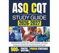 ASQ CQT STUDY GUIDE 2026-2027: Comprehensive Concepts, 900+ Practice Questions, and Proven Strategies to Pass the Certified Quality Technician Exam