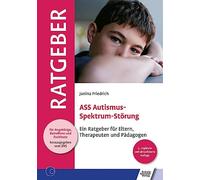 ASS Autismus-Spektrum-Störung: Ein Ratgeber für Eltern, Therapeuten und Pädagogen