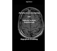 ASS Autismus-Spektrums-Segnung - Asperger-Syndrom, Sucht, Alkoholismus, Spiritualität, Buddhismus, Mobbing, Ausgrenzung, Missbrauch, Zen, Mieter, ... Inklusion ist keine Einbahnstraße