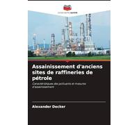 Assainissement d'anciens sites de raffineries de pétrole: Caractéristiques des polluants et mesures d'assainissement