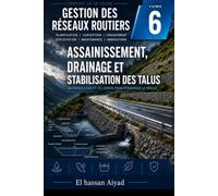 Assainissement, Drainage et Stabilisation des Talus: Hydrologie routière, ouvrages hydrauliques et protection des infrastructures contre l'eau et les ... de terrain (Gestion des Réseaux Routiers)
