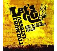 Assalti Frontali - Let's Go - Senza Lotta Non So Essere Felice