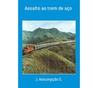 Assalto Ao Trem De Aço (ebook)