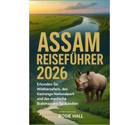 Assam Reiseführer 2026: Erkunden Sie Wildtiersafaris, den Kaziranga-Nationalpark und das mystische Brahmaputra-Tal in Indien.
