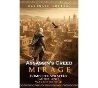 Assassin’s Creed Mirage Complete Strategy Guide and Walkthrough: Master Every Skill, Uncover All Secrets, and Become a True Hidden One