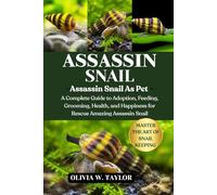 ASSASSIN SNAIL: A Complete Guide to Adoption, Feeding, Grooming, Health, and Happiness for Rescue Amazing Assassin Snail